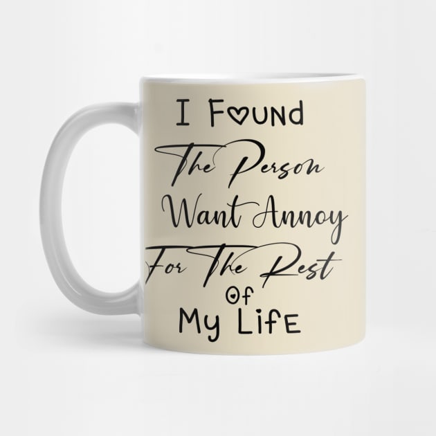 I Found The Person I Want Annoy For The Rest Of My Life Lovely by TrendyStitch